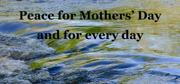 Peace for Mothers' Day - and for every day