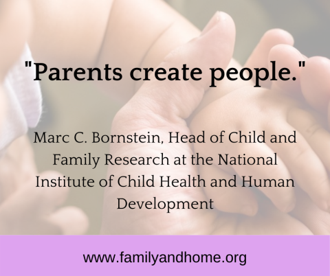 A quote: "Parents create people" from Marc C. Bornstein, PhD, head of child and family research at the National Institue of Child Health and Human Development